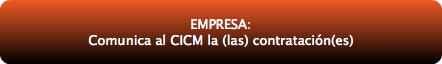  EMPRESA: Comunica al CICM la (las) contratación(es) 