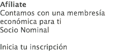 Afíliate Contamos con una membresía económica para ti Socio Nominal Inicia tu inscripción