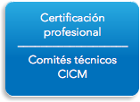 Certificación profesional ––––––––––––––––––– Comités técnicos CICM